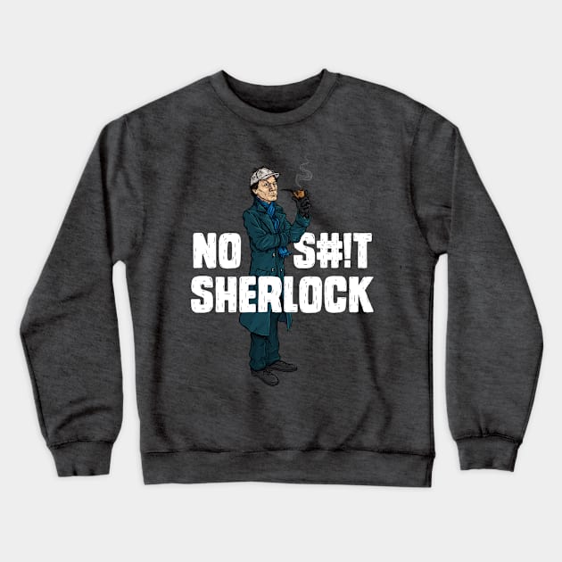 No S#!t Sherlock Crewneck Sweatshirt by AJIllustrates